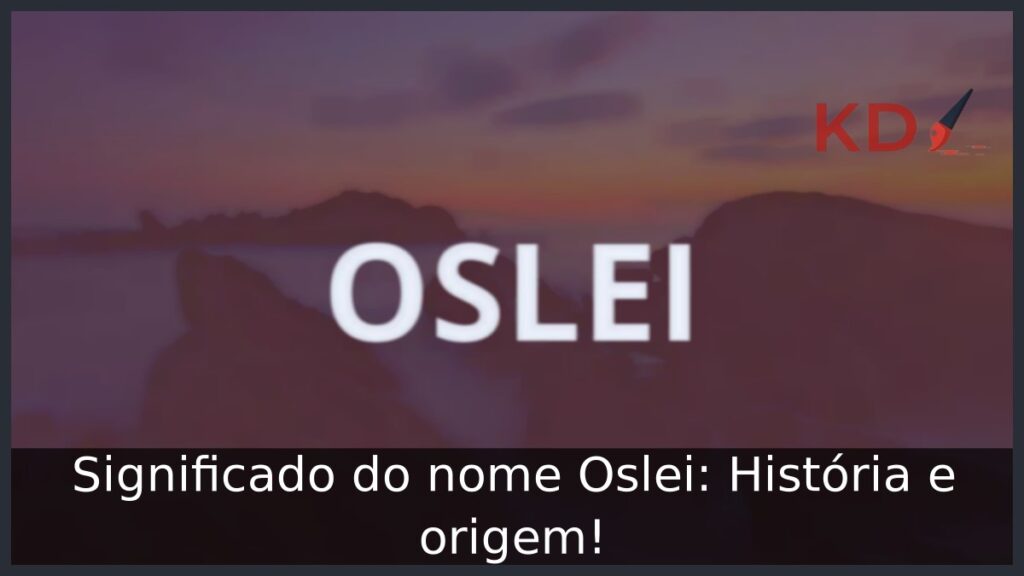 Significado do nome Oslei: História e origem!