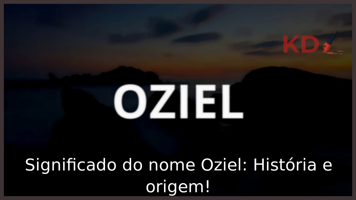 Significado do nome Oziel: História e origem!