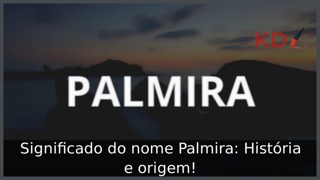 Significado do nome Palmira: História e origem! 1 Significado do nome Palmira: História e origem!