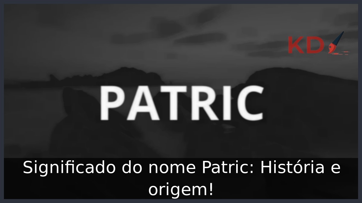 Significado do nome Patric: História e origem! 1 Significado do nome Patric: História e origem!