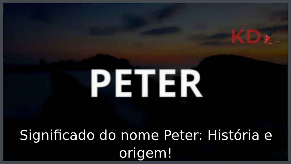 Significado do nome Peter: História e origem! 3 Significado do nome Peter: História e origem!