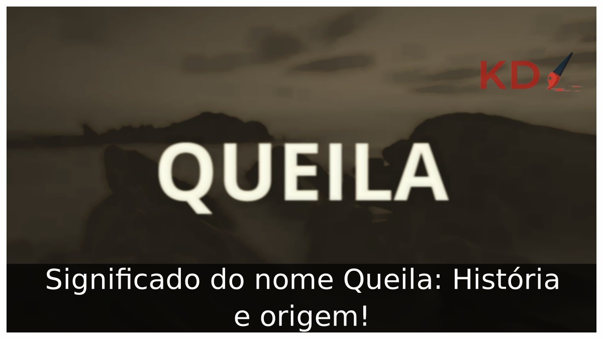 Significado do nome Queila: História e origem!