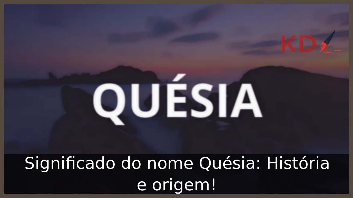 Significado do nome Quésia: História e origem! 10 Significado do nome Quésia: História e origem!