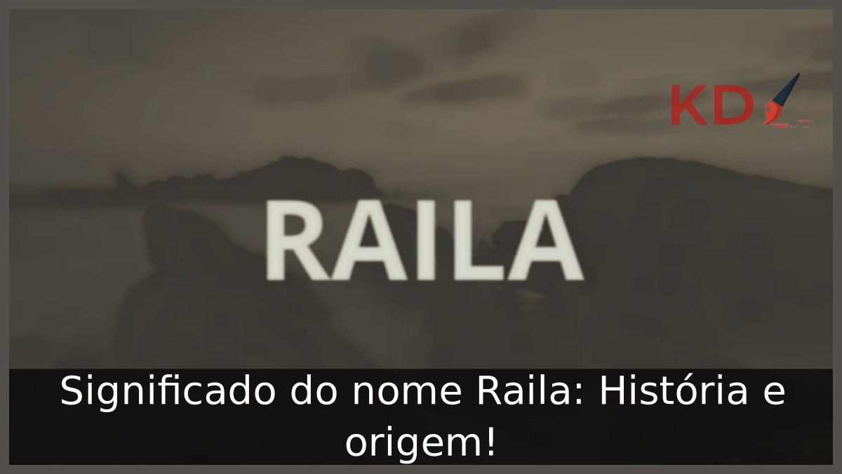Significado do nome Raila: História e origem! 2 Significado do nome Raila: História e origem!