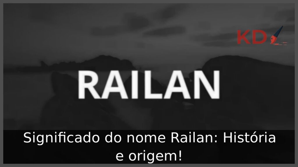 Significado do nome Railan: História e origem!