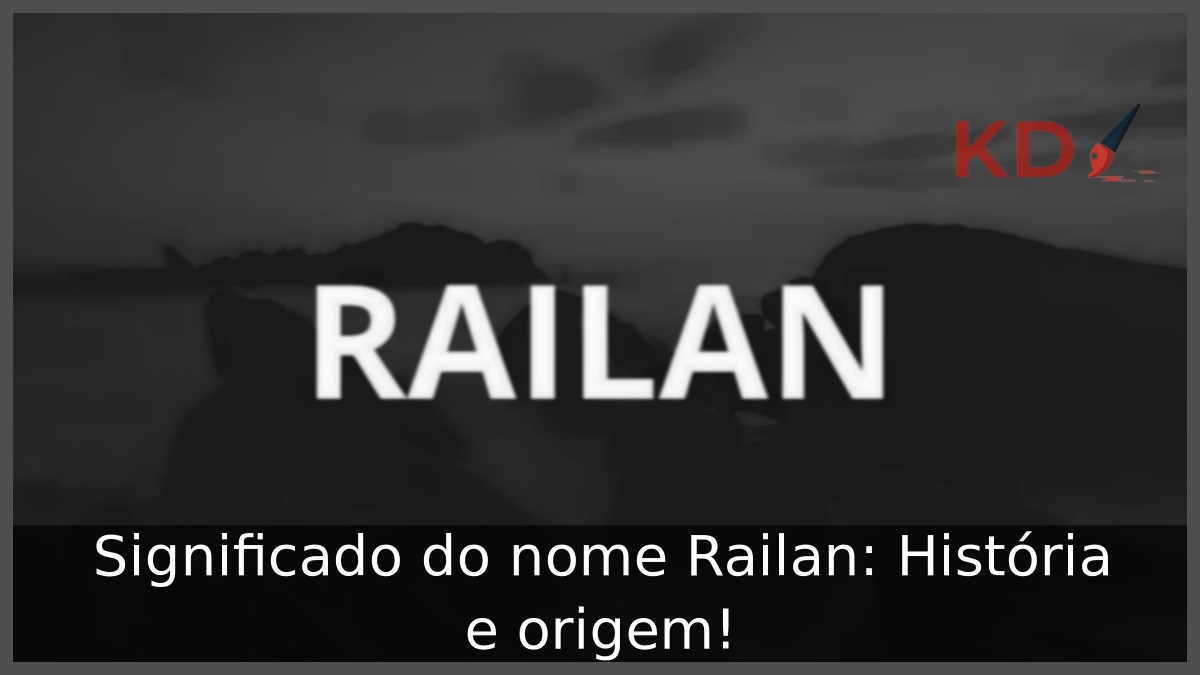 Significado do nome Railan: História e origem! 11 Significado do nome Railan: História e origem!