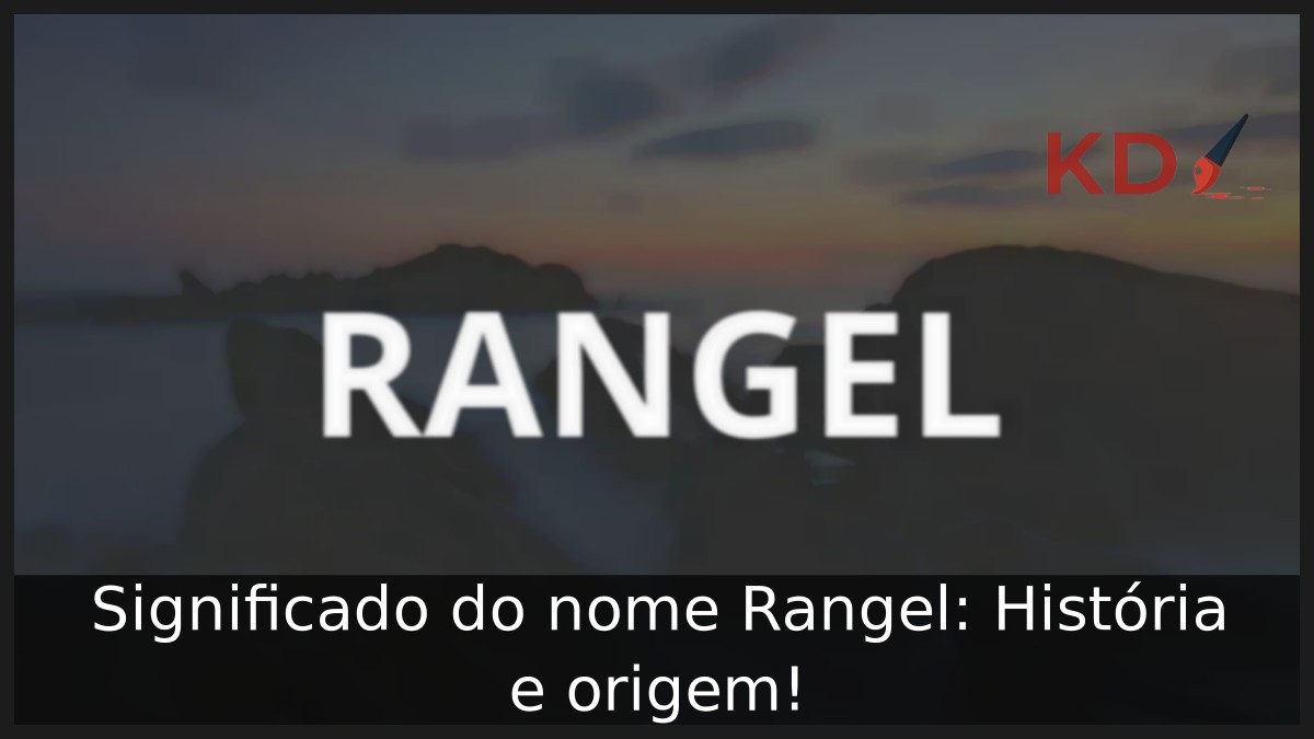 Significado do nome Rangel: História e origem! 7 Significado do nome Rangel: História e origem!