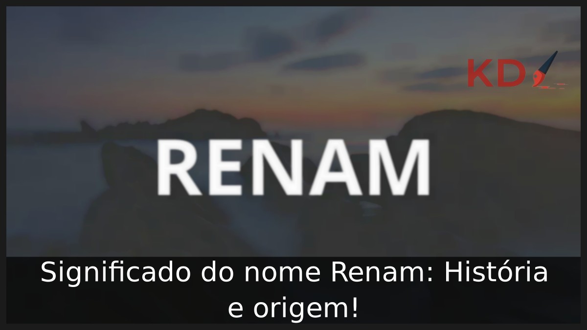 Significado do nome Renam: História e origem! 12 Significado do nome Renam: História e origem!
