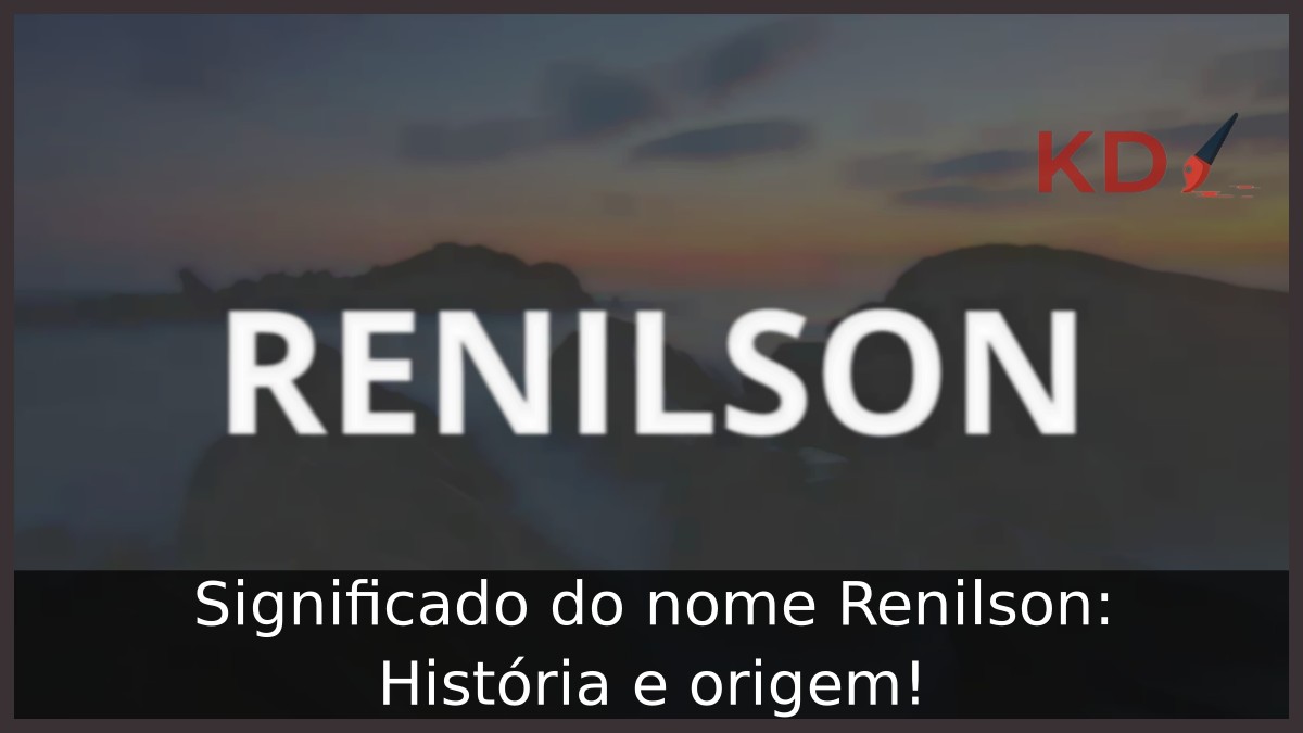 Significado do nome Renilson: História e origem! 12 Significado do nome Renilson: História e origem!