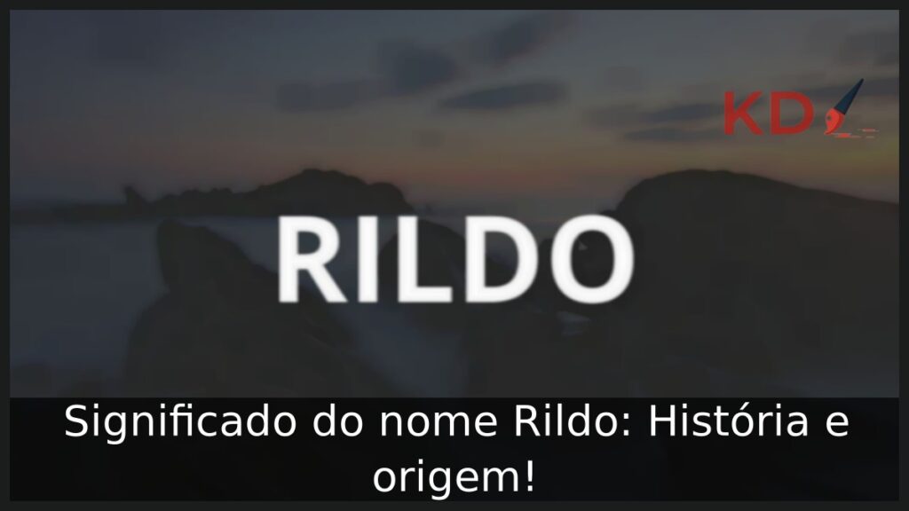 Significado do nome Rildo: História e origem! 1 Significado do nome Rildo: História e origem!