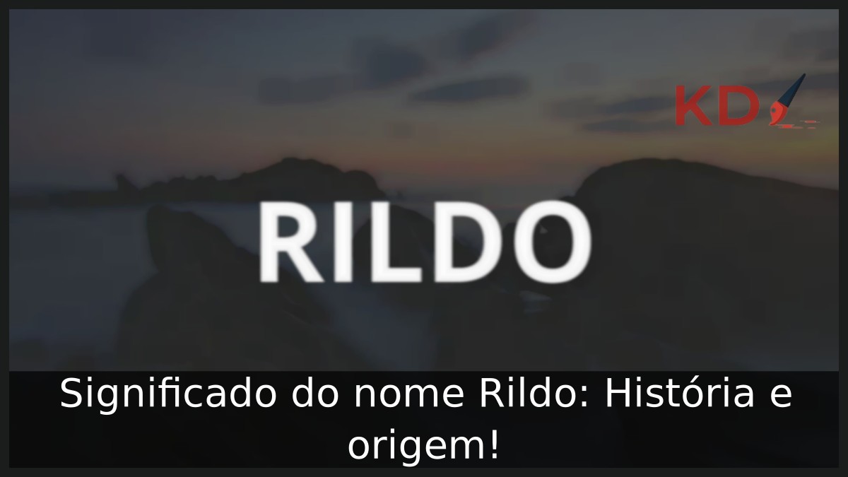 Significado do nome Rildo: História e origem! 12 Significado do nome Rildo: História e origem!