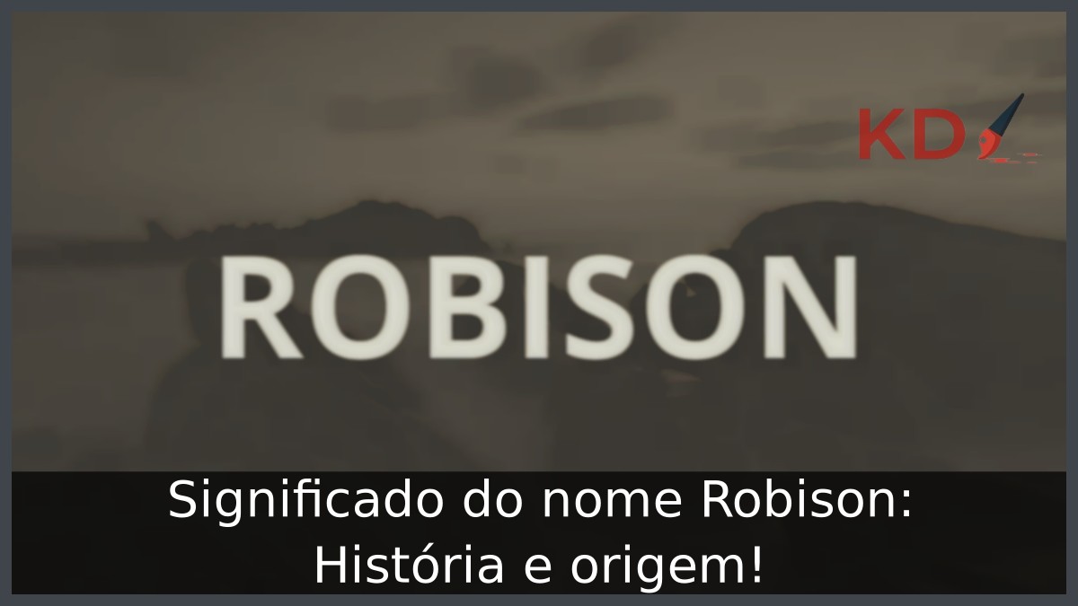 Significado do nome Robison: História e origem! 6 Significado do nome Robison: História e origem!