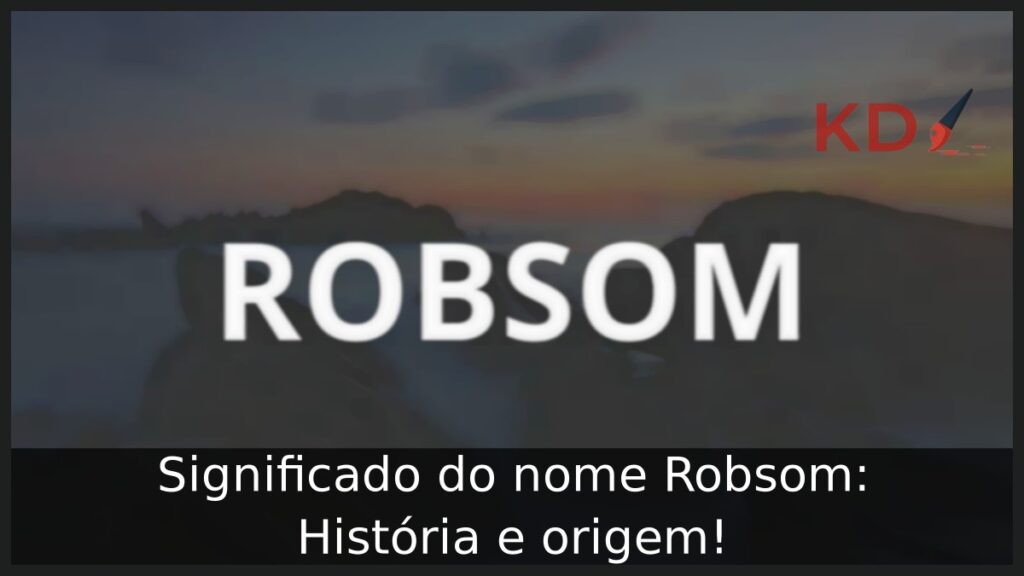 Significado do nome Robsom: História e origem!