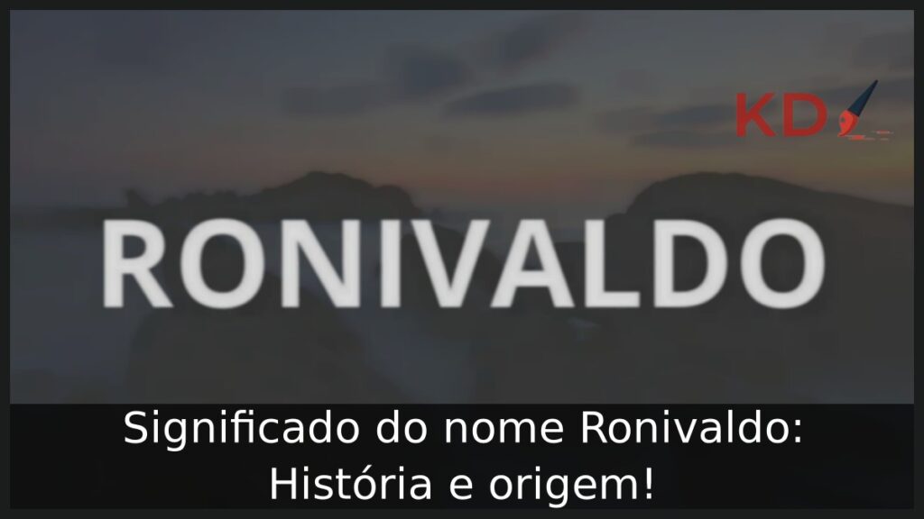 Significado do nome Ronivaldo: História e origem! 1 Significado do nome Ronivaldo: História e origem!