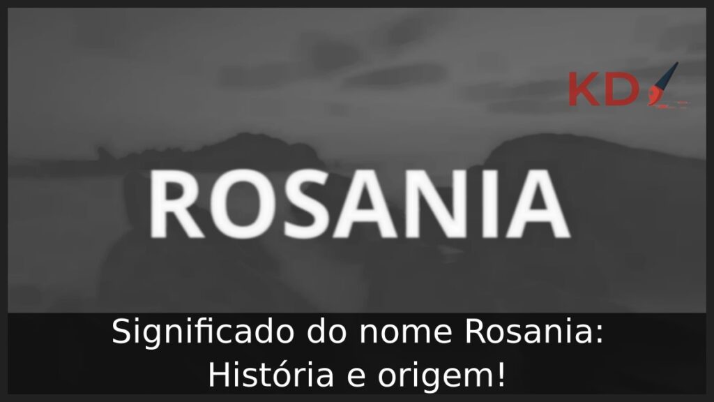 Significado do nome Rosania: História e origem! 1 Significado do nome Rosania: História e origem!