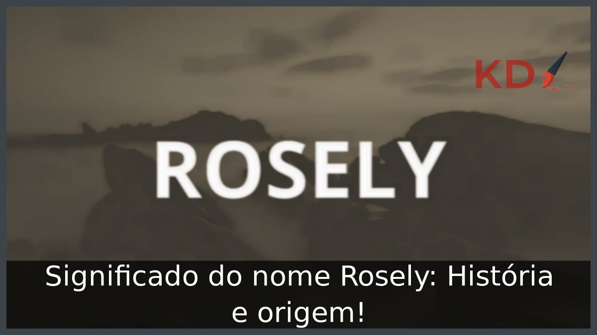 Significado do nome Rosely: História e origem!