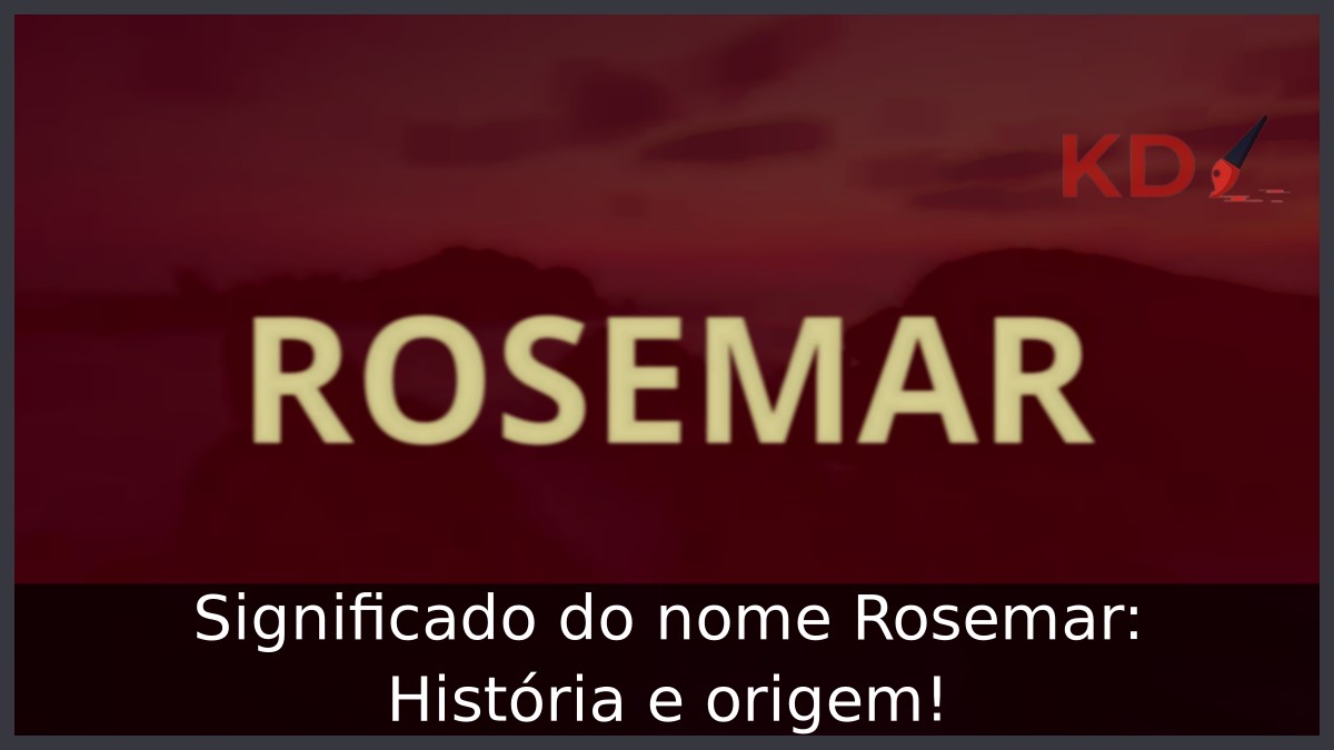 Significado do nome Rosemar: História e origem! 8 Significado do nome Rosemar: História e origem!