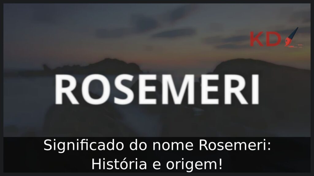 Significado do nome Rosemeri: História e origem! 1 Significado do nome Rosemeri: História e origem!