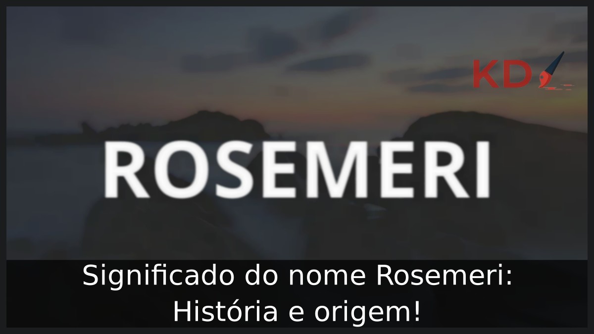 Significado do nome Rosemeri: História e origem!