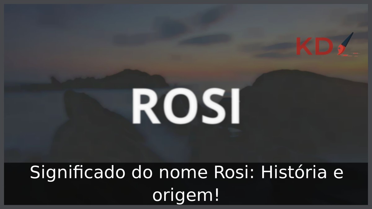 Significado do nome Rosi: História e origem!