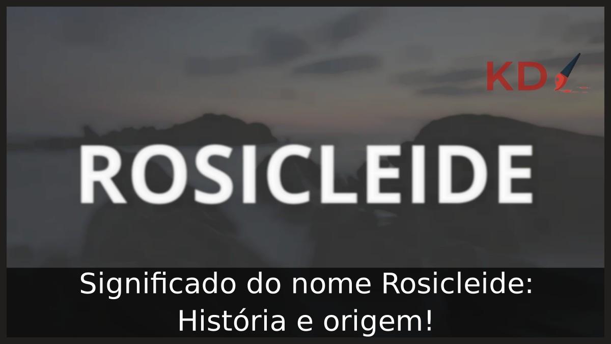 Significado do nome Rosicleide: História e origem! 8 Significado do nome Rosicleide: História e origem!