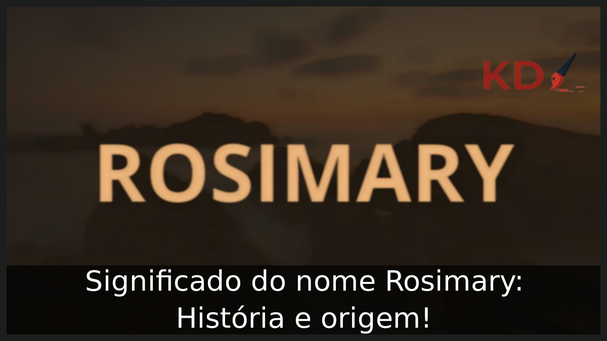 Significado do nome Rosimary: História e origem! 10 Significado do nome Rosimary: História e origem!