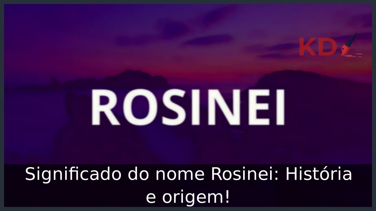Significado do nome Rosinei: História e origem! 9 Significado do nome Rosinei: História e origem!