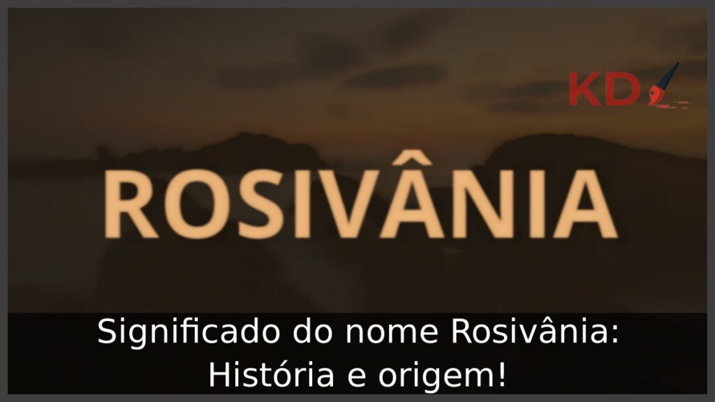 Significado do nome Rosivânia: História e origem! 1 Significado do nome Rosivânia: História e origem!