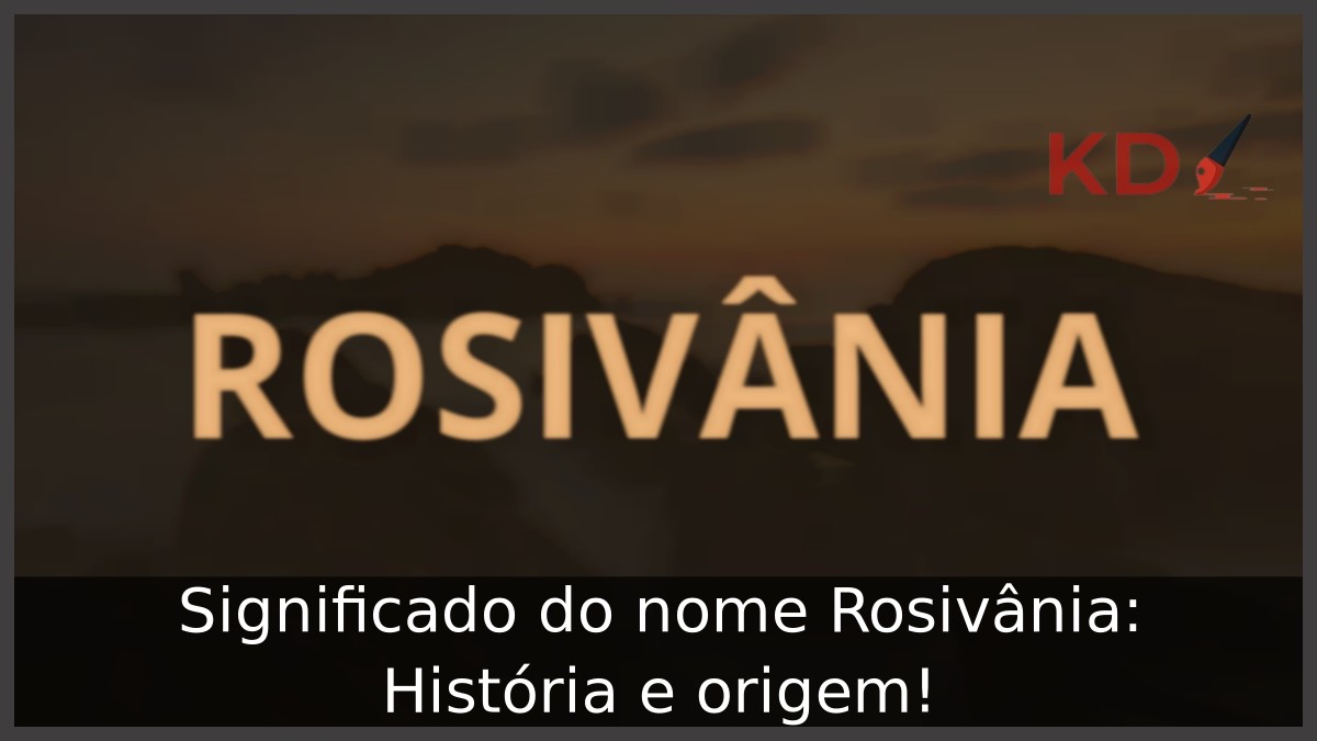 Significado do nome Rosivânia: História e origem! 6 Significado do nome Rosivânia: História e origem!