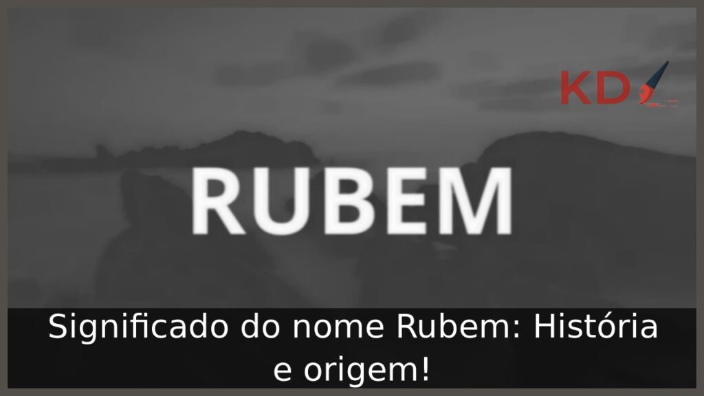 Significado do nome Rubem: História e origem! 1 Significado do nome Rubem: História e origem!