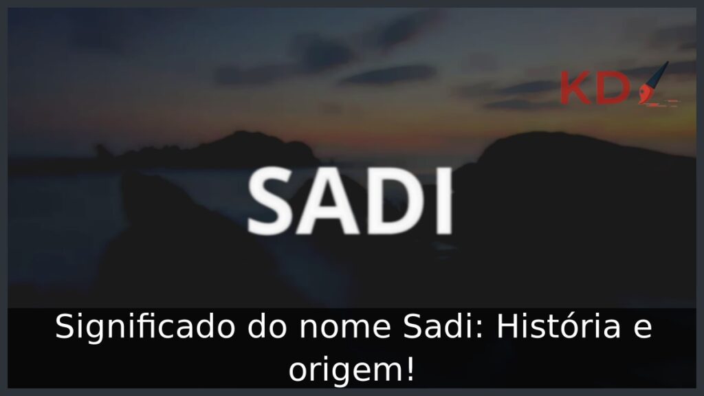 Significado do nome Sadi: História e origem! 1 Significado do nome Sadi: História e origem!