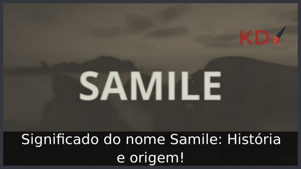 Significado do nome Samile: História e origem! 1 Significado do nome Samile: História e origem!