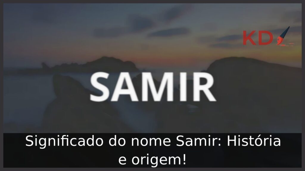 Significado do nome Samir: História e origem! 1 Significado do nome Samir: História e origem!