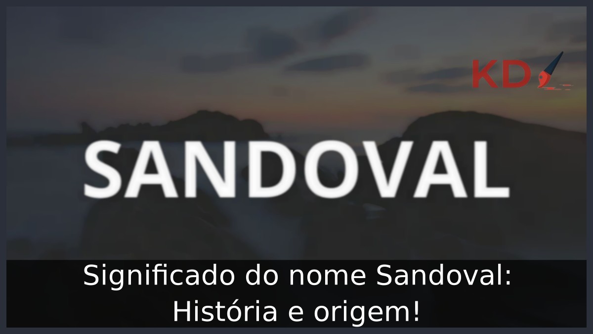 Significado do nome Sandoval: História e origem!
