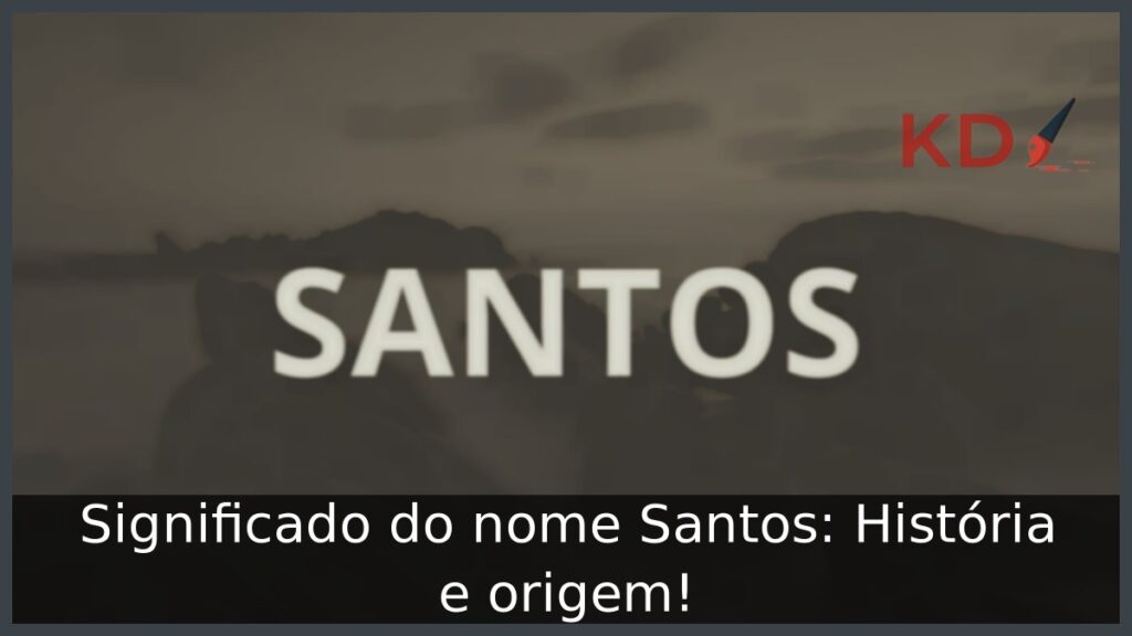 Significado do nome Santos: História e origem! 1 Significado do nome Santos: História e origem!