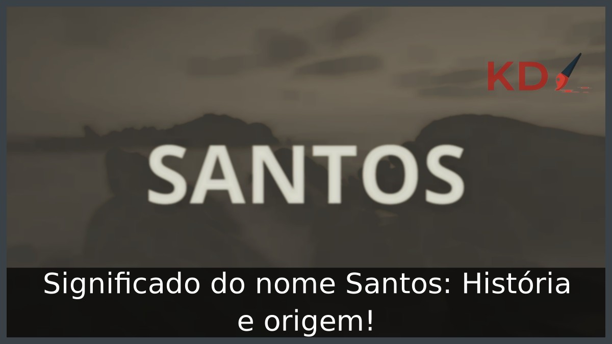 Significado do nome Santos: História e origem! 11 Significado do nome Santos: História e origem!