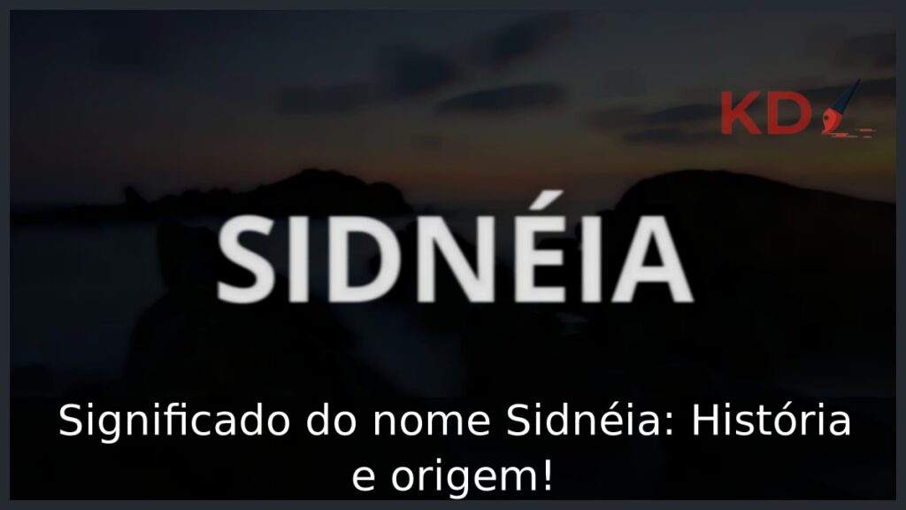 Significado do nome Sidnéia: História e origem!