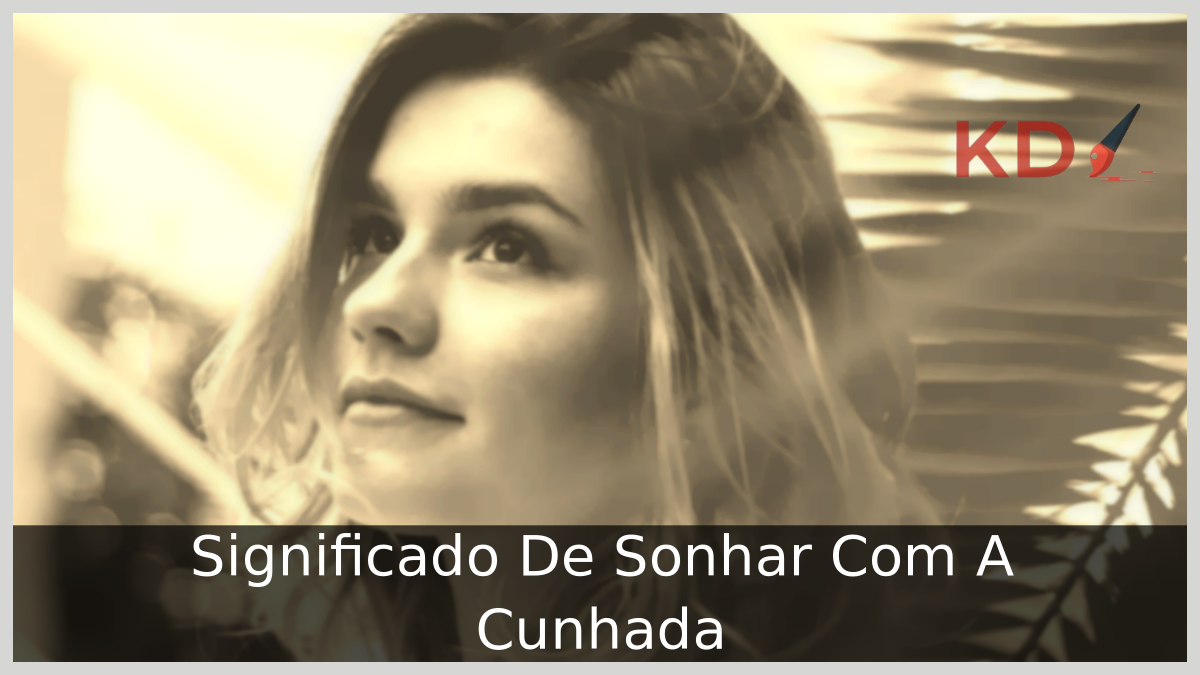 Significado De Sonhar Com A Cunhada 4 Significado De Sonhar Com A Cunhada