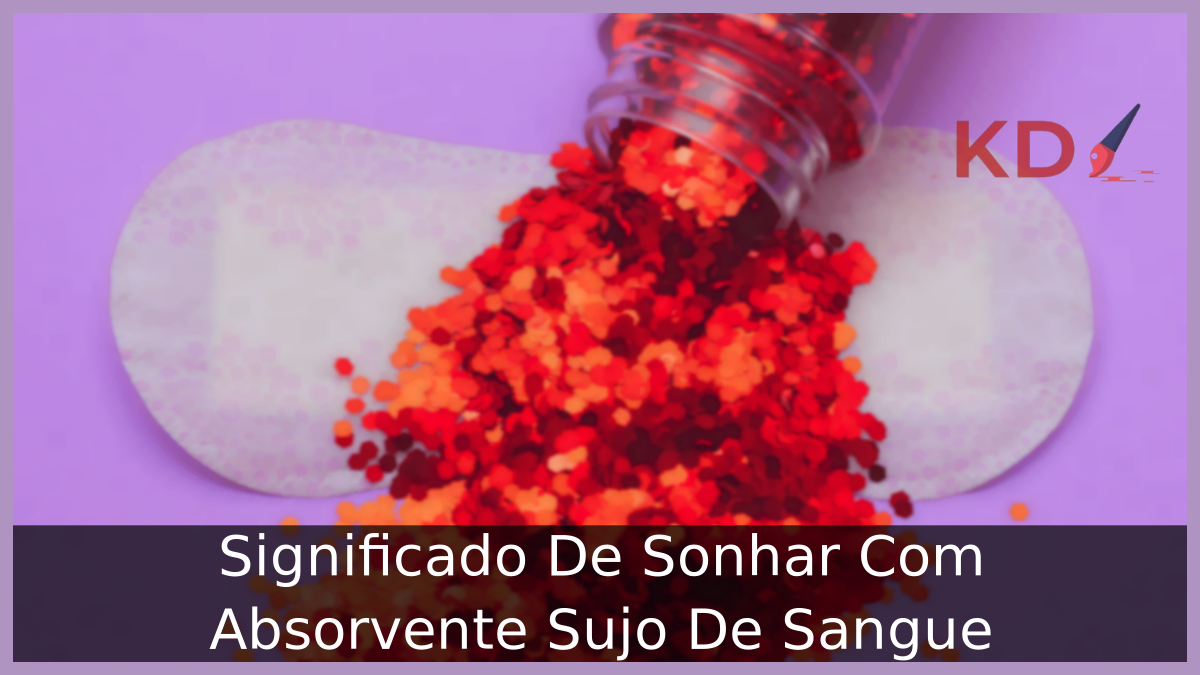 Significado De Sonhar Com Absorvente Sujo De Sangue 14 Significado De Sonhar Com Absorvente Sujo De Sangue