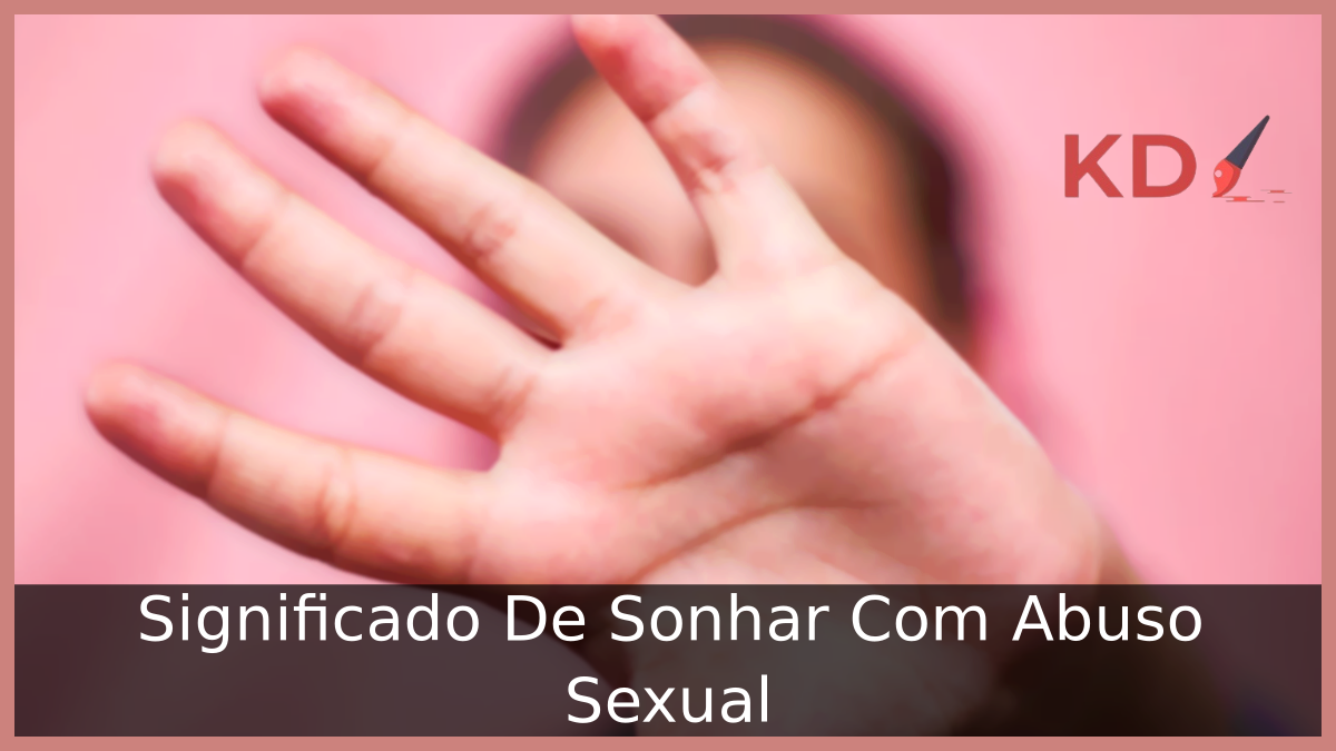 Significado De Sonhar Com Abuso Sexual 16 Significado De Sonhar Com Abuso Sexual
