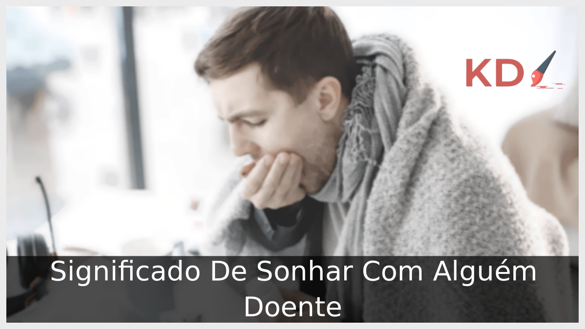 Significado De Sonhar Com Alguém Doente
