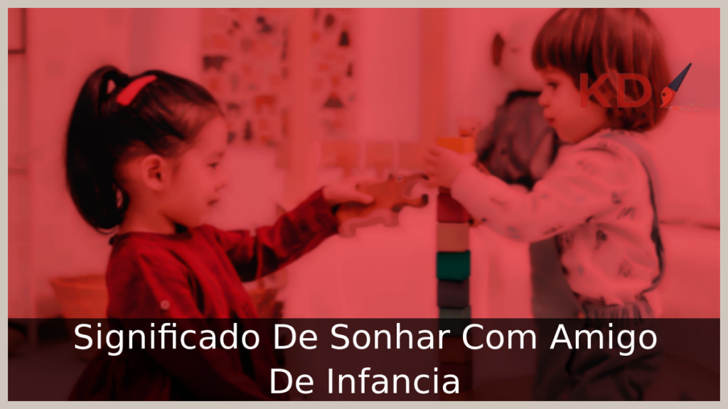 Significado De Sonhar Com Amigo De Infância
