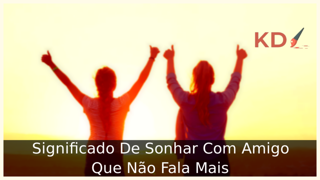 Significado De Sonhar Com Amigo Que Não Fala Mais 1 Significado De Sonhar Com Amigo Que Não Fala Mais