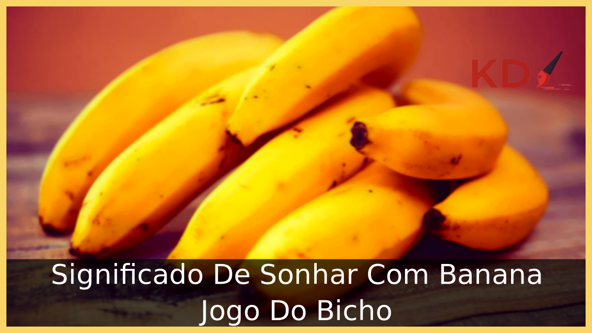 Significado De Sonhar Com Banana Jogo Do Bicho 16 Significado De Sonhar Com Banana Jogo Do Bicho
