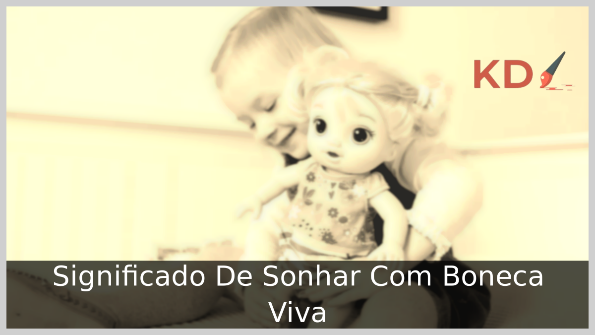 Significado De Sonhar Com Boneca Viva