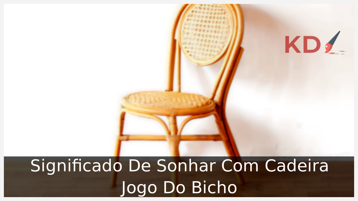 Significado De Sonhar Com Cadeira Jogo Do Bicho 20 Significado De Sonhar Com Cadeira Jogo Do Bicho