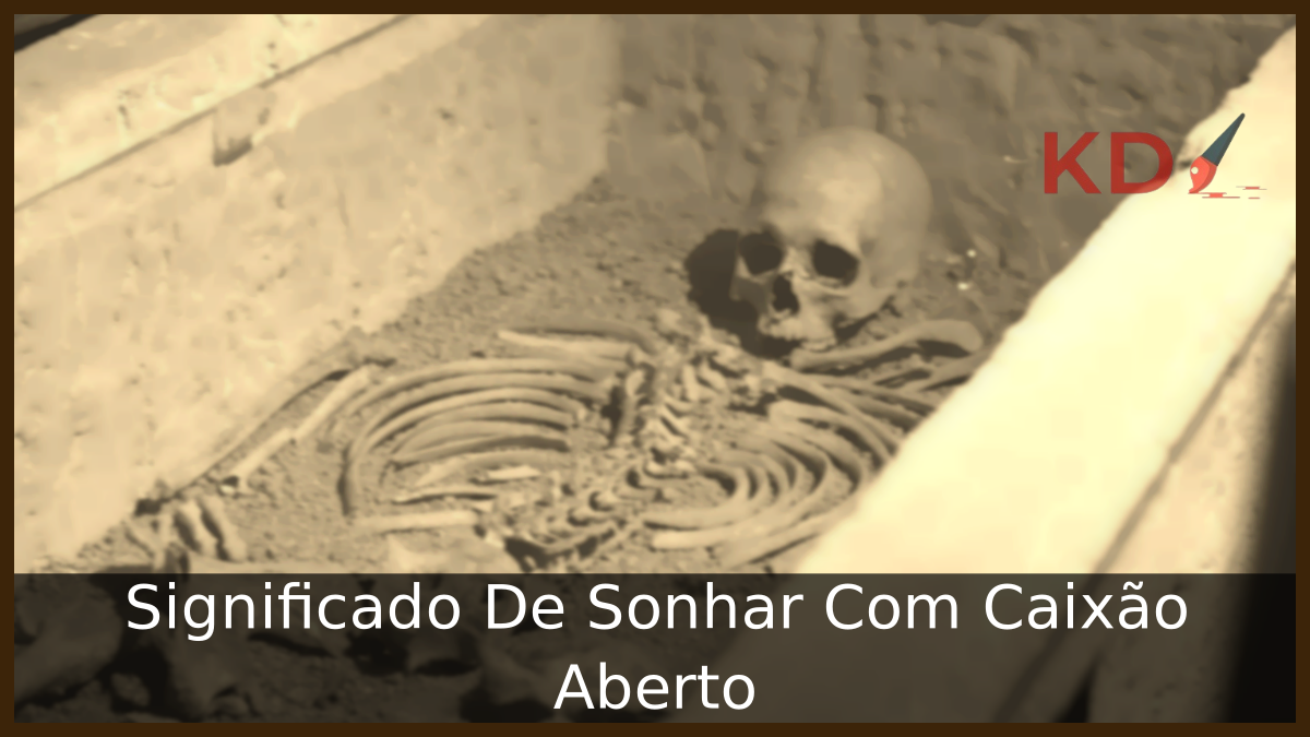 Significado De Sonhar Com Caixão Aberto 15 Significado De Sonhar Com Caixão Aberto