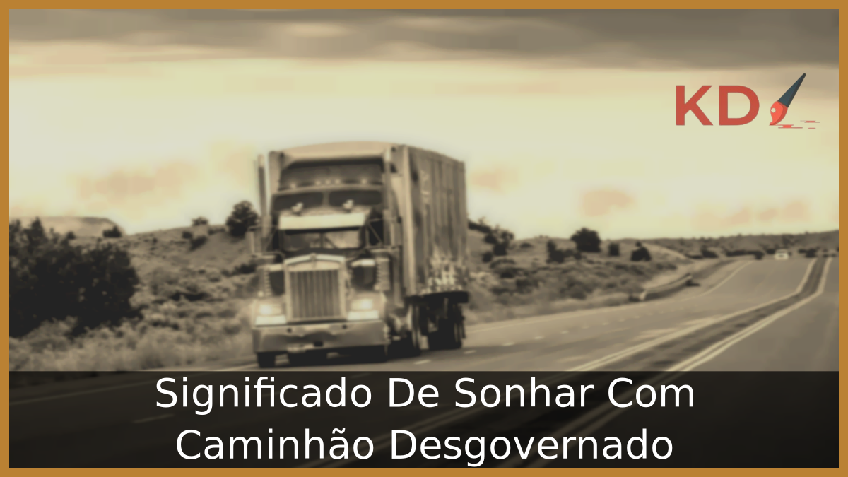 Significado De Sonhar Com Caminhão Desgovernado