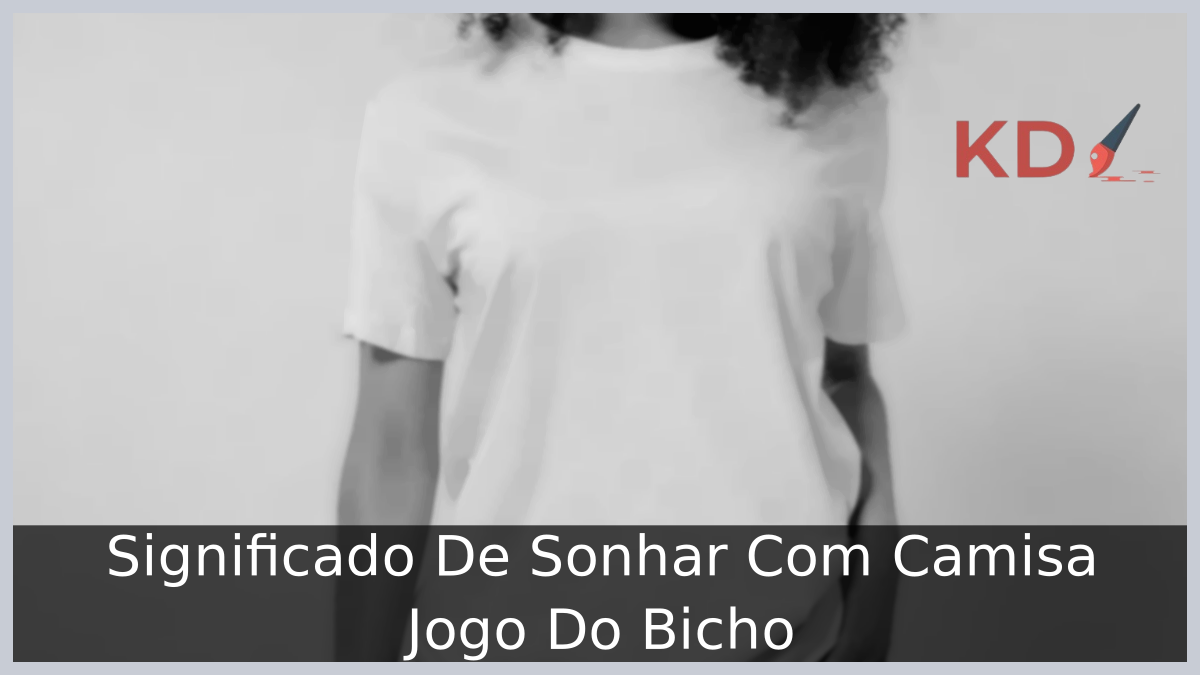 Significado De Sonhar Com Camisa Jogo Do Bicho 7 Significado De Sonhar Com Camisa Jogo Do Bicho