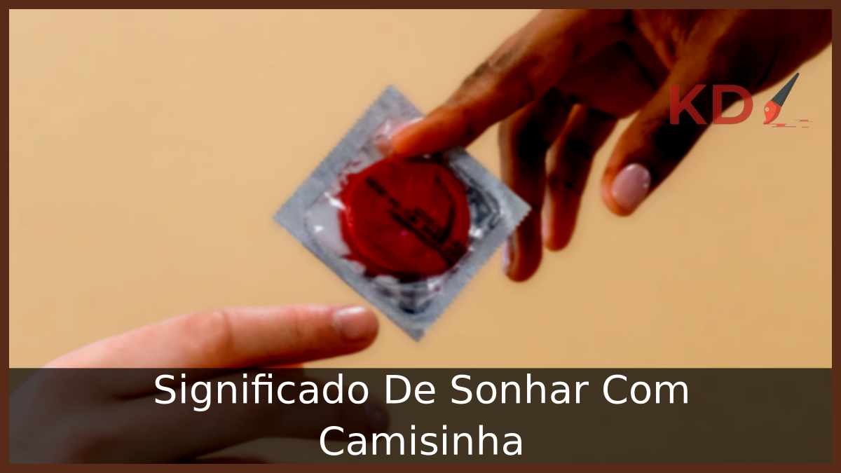 Significado De Sonhar Com Camisinha! 13 Significado De Sonhar Com Camisinha